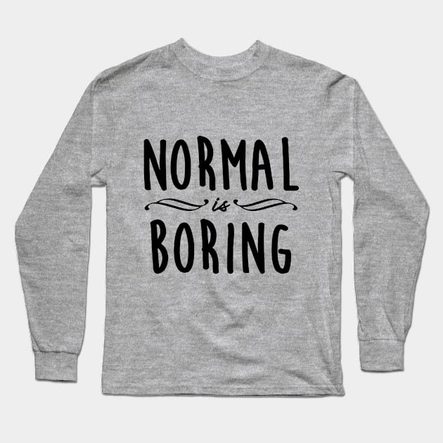 Normal is Boring Long Sleeve T-Shirt by Gramoda